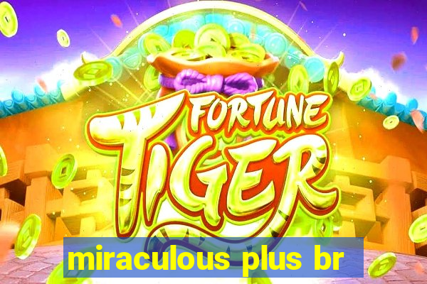 miraculous plus br